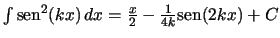 $ \int \mbox{sen}^2 (kx) \,dx =
\frac{x}{2} - \frac{1}{4k} \mbox{sen} (2kx) + C $