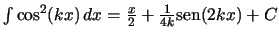 $ \int \mbox{cos}^2 (kx) \,dx =
\frac{x}{2} + \frac{1}{4k} \mbox{sen} (2kx) + C $
