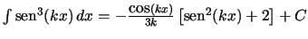$ \int \mbox{sen}^3 (kx) \,dx =
-\frac{\mbox{cos} (kx)}{3k} \left[ \mbox{sen}^2 (kx) + 2 \right] + C $