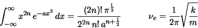 \begin{displaymath}
\int_{-\infty}^{\infty} x^{2n} \, e^{-a x^2} \, dx =
\frac...
...;\;\;\;\;\;\;\;\;\;\;
\nu_e = \frac{1}{2\pi}\sqrt{\frac{k}{m}}
\end{displaymath}