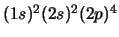 $(1s)^2 (2s)^2 (2p)^4$
