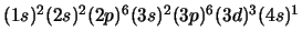 $(1s)^2 (2s)^2 (2p)^6 (3s)^2 (3p)^6 (3d)^3 (4s)^1$