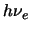 $h\nu_e$