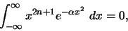 \begin{displaymath}
\int^{\infty}_{-\infty} x^{2n+1} e^{-\alpha x^2} \ dx = 0,
\end{displaymath}