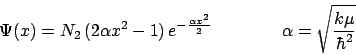\begin{displaymath}
\Psi(x) = N_2 \, (2\alpha x^2 -1) \, e^{\scriptstyle -\frac{...
...
\ \ \ \ \ \ \ \ \ \ \ \ \alpha = \sqrt{\frac{k \mu}{\hbar^2}}
\end{displaymath}