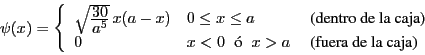 \begin{displaymath}
\psi(x) = \left\{ \begin{array}{lll}
\sqrt{\frac{\textstyle...
... x > a & \mbox{ (fuera de la caja)} \\
\end{array}
\right.
\end{displaymath}