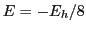$E= -E_h/8$