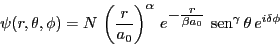 \begin{displaymath}
\psi(r,\theta,\phi) = N \, \left(\frac{r}{a_0}\right)^\alpha...
...rac{r}{\beta a_0}} \, \sen^\gamma{\theta} \,
e^{i \delta \phi}
\end{displaymath}