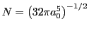 $N=\left(32 \pi a_0 ^5 \right)^{-1/2}$