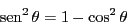 \begin{displaymath}
\sen ^2 \theta = 1 - \cos ^2 \theta
\end{displaymath}