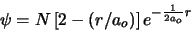 \begin{displaymath}
\psi = N \, [2-(r/a_o)] \, e^{-\frac{1}{2a_o}r}
\end{displaymath}