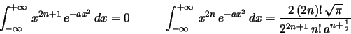 \begin{displaymath}
\int_{-\infty}^{+\infty}\,x^{2n+1}\,e^{-ax^2}\,dx = 0
\;\;...
...
\frac{2\,(2n)!\,\sqrt\pi}{2^{2n+1}\,n!\,a^{n+\frac{1}{2}}}
\end{displaymath}