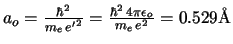 $a_o = \frac{\hbar^2}{m_e\,{e^\prime}^2}
= \frac{\hbar^2\,4\pi\epsilon_o}{m_e\,e^2} = 0.529 \mbox{\AA}$