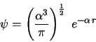 \begin{displaymath}
\psi = \left( \frac{\alpha^3}{\pi} \right)^\frac{1}{2} \;
e^{-\alpha\,r}\,
\end{displaymath}