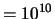 $= 10^{10}$