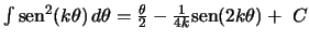 $\int \mbox{sen}^2(k\theta) \, d\theta =
\frac{\theta}{2} - \frac{1}{4k} \mbox{sen}(2k\theta) +\,\,C$