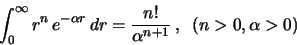 \begin{displaymath}
\int_{0}^{\infty} r^n \, e^{-\alpha r} \, dr = \frac{n!}{\alpha^{n+1}}
\,,\;\; (n>0, \alpha >0)
\end{displaymath}