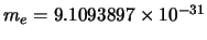 $m_e = 9.1093897 \times 10^{-31}$