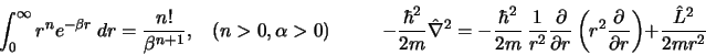 \begin{displaymath}
\int^{\infty}_0 r^{n} e^{-\beta r} \ dr = \frac{n!}{\beta^{n...
... \frac{\partial}{\partial r}
\right) + \frac{\hat{L}^2}{2mr^2}
\end{displaymath}
