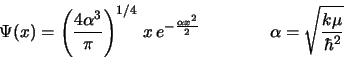 \begin{displaymath}
\Psi(x) = \left( \frac{4\alpha^3}{\pi} \right)^{1/4} \, x \,...
...
\ \ \ \ \ \ \ \ \ \ \ \ \alpha = \sqrt{\frac{k \mu}{\hbar^2}}
\end{displaymath}