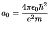 $a_0 = {\displaystyle \frac{4 \pi \epsilon_0 \hbar^2}{e^2 m}}$