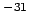 $^{-31}$