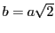 $b=a\sqrt{2}$