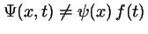 $\Psi(x,t) \neq \psi(x)\,f(t)$