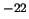 $^{-22}$