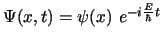 $\Psi(x,t) = \psi(x) \ e^{-i\frac{E}{\hbar}t}$