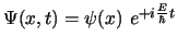 $\Psi(x,t) = \psi(x) \ e^{+i\frac{E}{\hbar}t}$