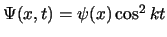 $\Psi(x,t) = \psi(x) \cos^{2}{kt}$