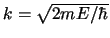 $k = \sqrt{2mE/\hbar}$