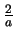 $\frac{2}{a}$