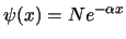 $\psi(x) = N e^{- \alpha x}$