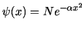 $\psi(x) = N e^{- \alpha x^2}$