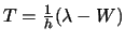 $T = \frac{1}{h} (\lambda - W)$