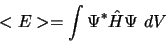 \begin{displaymath}
< E > = \int \Psi^{\ast} \hat{H} \Psi \ dV
\end{displaymath}