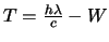 $T = \frac{h\lambda}{c} - W$
