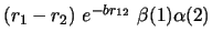 $(r_1 - r_2)\ e^{-br_{12}}\ \beta (1) \alpha (2)$