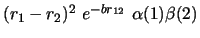 $(r_1 - r_2)^2\ e^{-br_{12}}\ \alpha (1) \beta (2)$