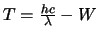 $T = \frac{hc}{\lambda} - W$