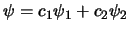 $\psi = c_1 \psi_1 + c_2 \psi_2$