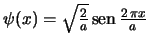 $\psi(x) = \sqrt{\frac{2}{a}} \mathop{\rm sen}\nolimits {\frac{2\, \pi x}{a}}$