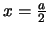 $x= \frac{a}{2}$