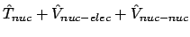 $\hat{T}_{nuc}+\hat{V}_{nuc-elec}+\hat{V}_{nuc-nuc}$