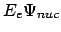$E_e \Psi_{nuc}$