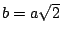 $b = a \sqrt{2}$