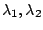 $\lambda_1, \lambda_2$