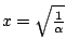 $x=\sqrt{\frac{1}{\alpha}}$